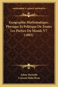 Geographie Mathematique, Physique Et Politique De Toutes Les Parties Du Monde V7 (1803)