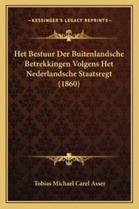 Het Bestuur Der Buitenlandsche Betrekkingen Volgens Het Nederlandsche Staatsregt (1860)