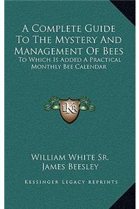 Complete Guide To The Mystery And Management Of Bees