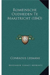 Romeinsche Oudheden Te Maastricht (1843)