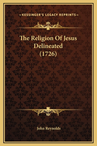 The Religion Of Jesus Delineated (1726)