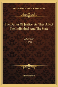 The Duties Of Justice, As They Affect The Individual And The State
