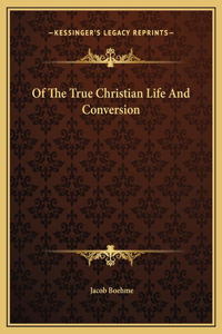 Of The True Christian Life And Conversion