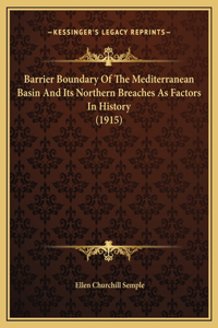 Barrier Boundary Of The Mediterranean Basin And Its Northern Breaches As Factors In History (1915)