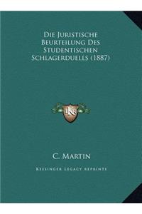 Die Juristische Beurteilung Des Studentischen Schlagerduells (1887)