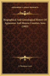 Biographical And Genealogical History Of Appanoose And Monroe Counties, Iowa (1903)