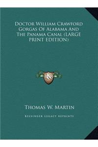 Doctor William Crawford Gorgas Of Alabama And The Panama Canal (LARGE PRINT EDITION)