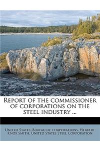 Report of the commissioner of corporations on the steel industry ...