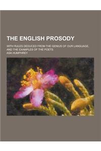 The English Prosody; With Rules Deduced from the Genius of Our Language, and the Examples of the Poets