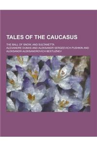 Tales of the Caucasus; The Ball of Snow, and Sultanetta