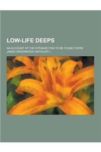 Low-Life Deeps; An Account of the Strange Fish to Be Found There