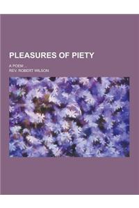 Pleasures of Piety; A Poem ...
