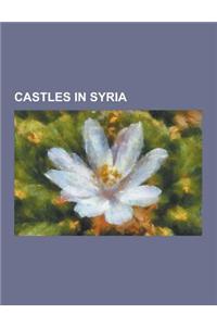 Castles in Syria: Al-Kahf Castle, Aleika Castle, Bani Qahtan Castle, Bourzey Castle, Chastel Blanc, Chastel Rouge, Citadel of Aleppo, Ci