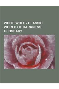 White Wolf - Classic World of Darkness Glossary