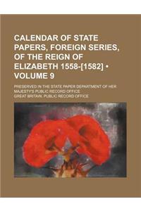 Calendar of State Papers, Foreign Series, of the Reign of Elizabeth 1558-[1582] (Volume 9); Preserved in the State Paper Department of Her Majesty's P