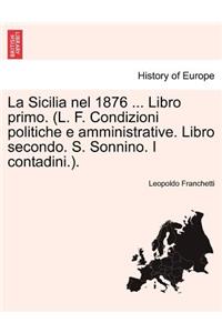 La Sicilia nel 1876 ... Libro primo. (L. F. Condizioni politiche e amministrative. Libro secondo. S. Sonnino. I contadini.). Parte Primera