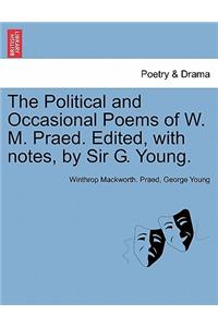 The Political and Occasional Poems of W. M. Praed. Edited, with Notes, by Sir G. Young.