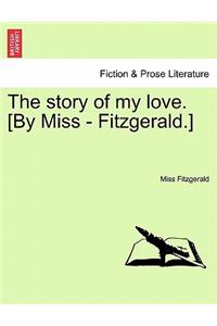 Story of My Love. [By Miss - Fitzgerald.]