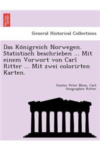 Das Ko Nigreich Norwegen. Statistisch Beschrieben ... Mit Einem Vorwort Von Carl Ritter ... Mit Zwei Colorirten Karten.