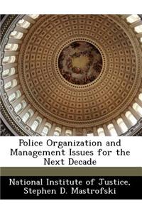 Police Organization and Management Issues for the Next Decade