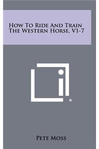 How To Ride And Train The Western Horse, V1-7