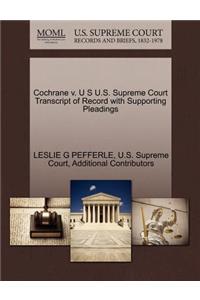 Cochrane V. U S U.S. Supreme Court Transcript of Record with Supporting Pleadings