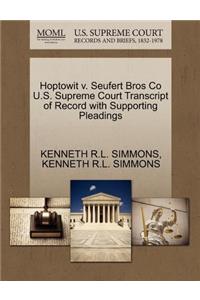 Hoptowit V. Seufert Bros Co U.S. Supreme Court Transcript of Record with Supporting Pleadings