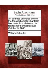 Address Delivered Before the Massachusetts Charitable Mechanic Association on Its Fourteenth Triennial Festival, October 5, 1848.