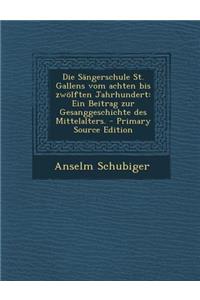 Die Sangerschule St. Gallens Vom Achten Bis Zwolften Jahrhundert: Ein Beitrag Zur Gesanggeschichte Des Mittelalters.