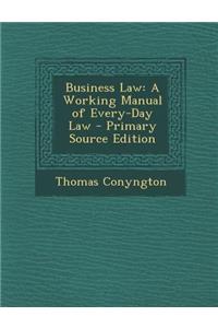 Business Law: A Working Manual of Every-Day Law