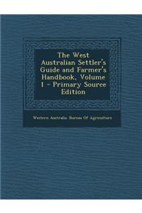 The West Australian Settler's Guide and Farmer's Handbook, Volume 1