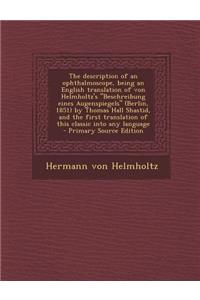 The Description of an Ophthalmoscope, Being an English Translation of Von Helmholtz's 