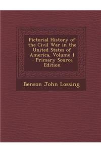 Pictorial History of the Civil War in the United States of America, Volume 1 - Primary Source Edition