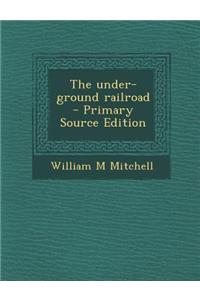 The Under-Ground Railroad