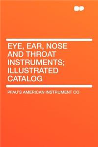 Eye, Ear, Nose and Throat Instruments; Illustrated Catalog