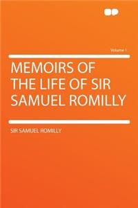 Memoirs of the Life of Sir Samuel Romilly Volume 1