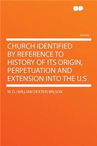 Church Identified by Reference to History of Its Origin, Perpetuation and Extension Into the U.S