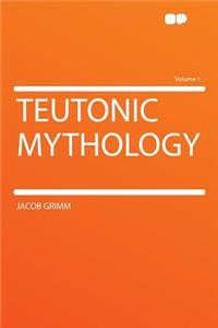 Teutonic Mythology Volume 1