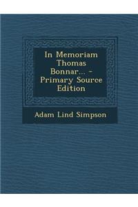 In Memoriam Thomas Bonnar... - Primary Source Edition