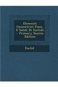Elementi Geometrici Piani, E Solidi Di Euclide
