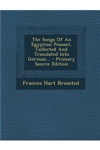 The Songs of an Egyptian Peasant, Collected and Translated Into German... - Primary Source Edition