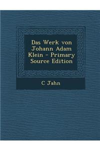 Das Werk Von Johann Adam Klein - Primary Source Edition
