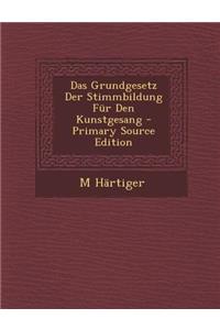 Das Grundgesetz Der Stimmbildung Fur Den Kunstgesang - Primary Source Edition