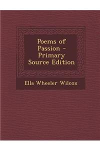 Poems of Passion - Primary Source Edition