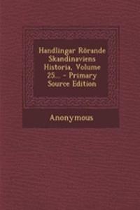 Handlingar Rorande Skandinaviens Historia, Volume 25...