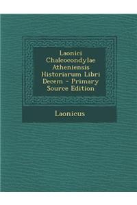 Laonici Chalcocondylae Atheniensis Historiarum Libri Decem - Primary Source Edition