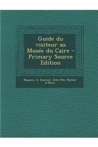 Guide du visiteur au Musée du Caire