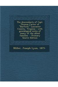 The Descendants of Capt. Thomas Carter of Barford, Lancaster County, Virginia: With Genealogical Notes of Many of the Allied Families