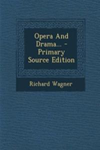 Opera and Drama... - Primary Source Edition