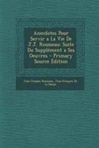 Anecdotes Pour Servir a la Vie de J.J. Rousseau